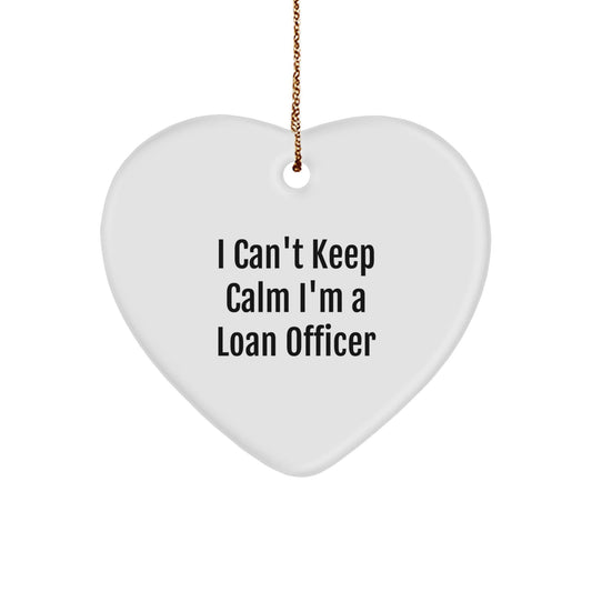 Funny 'I Can't Keep Calm I'm A Loan Officer' Heart Ornament, Gifts for Loan Officers, Christmas Unique Gifts from Friends - The Buy Boom