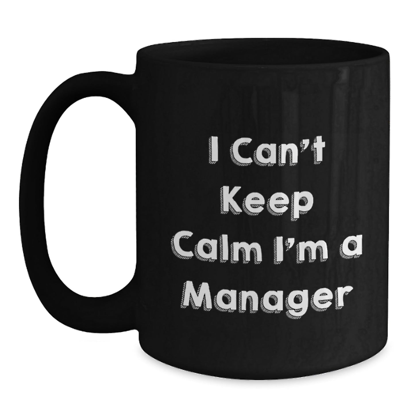 Funny I Can't Keep Calm I'm A Manager Gifts for Men Women Friends Coworkers Christmas Unique Gift Ideas Black Coffee Mug - The Buy Boom