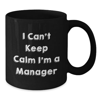 Funny I Can't Keep Calm I'm A Manager Gifts for Men Women Friends Coworkers Christmas Unique Gift Ideas Black Coffee Mug - The Buy Boom