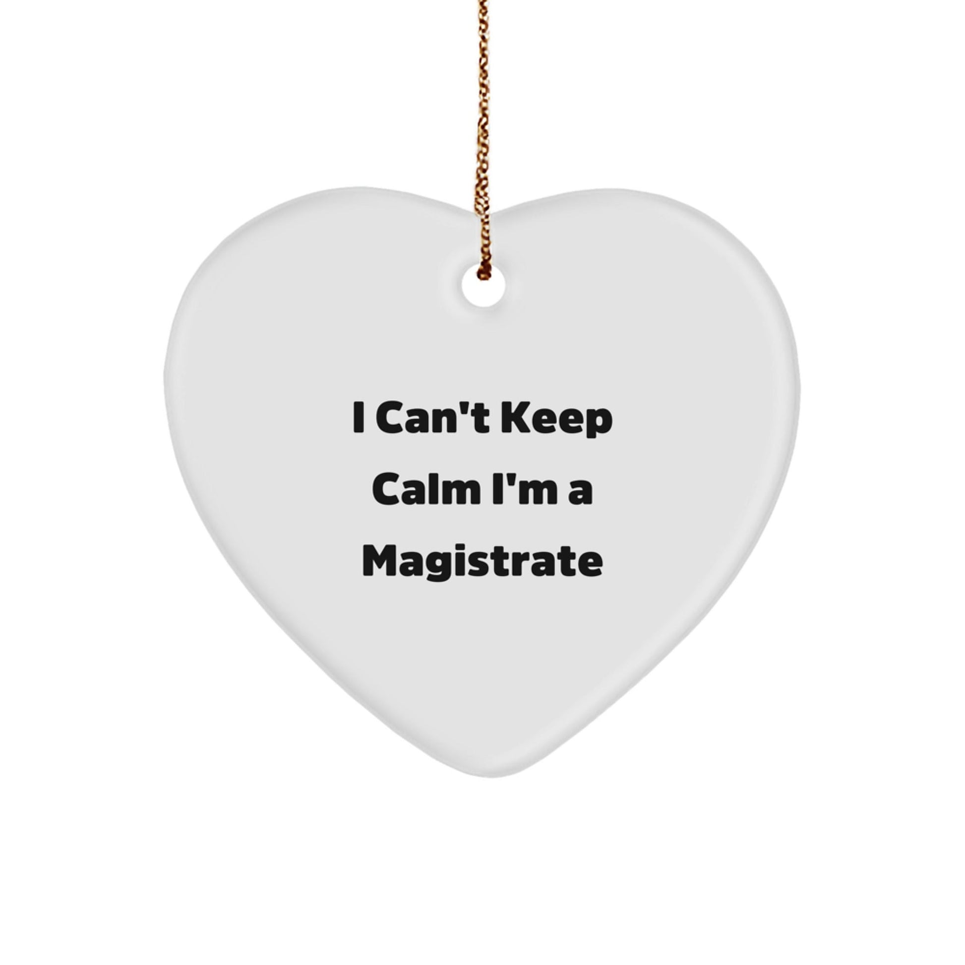 Funny I Can't Keep Calm Magistrate Heart Ornament Gifts from Friends to Family for Christmas Unique Presents - The Buy Boom