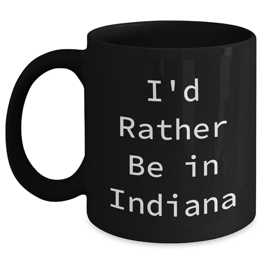 Funny I'd Rather Be In Indiana Gift for Dad Black Coffee Mug, Unique Indiana Gifts from Men to Family for Father's Day - The Buy Boom