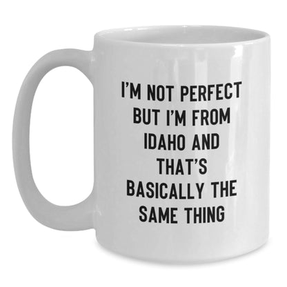 Funny Idaho Gifts for Birthday - White Coffee Mug, 'I'm Not Perfect But I'm From Idaho And That's Basically The Same Thing', Gifts from Friends to Family - The Buy Boom