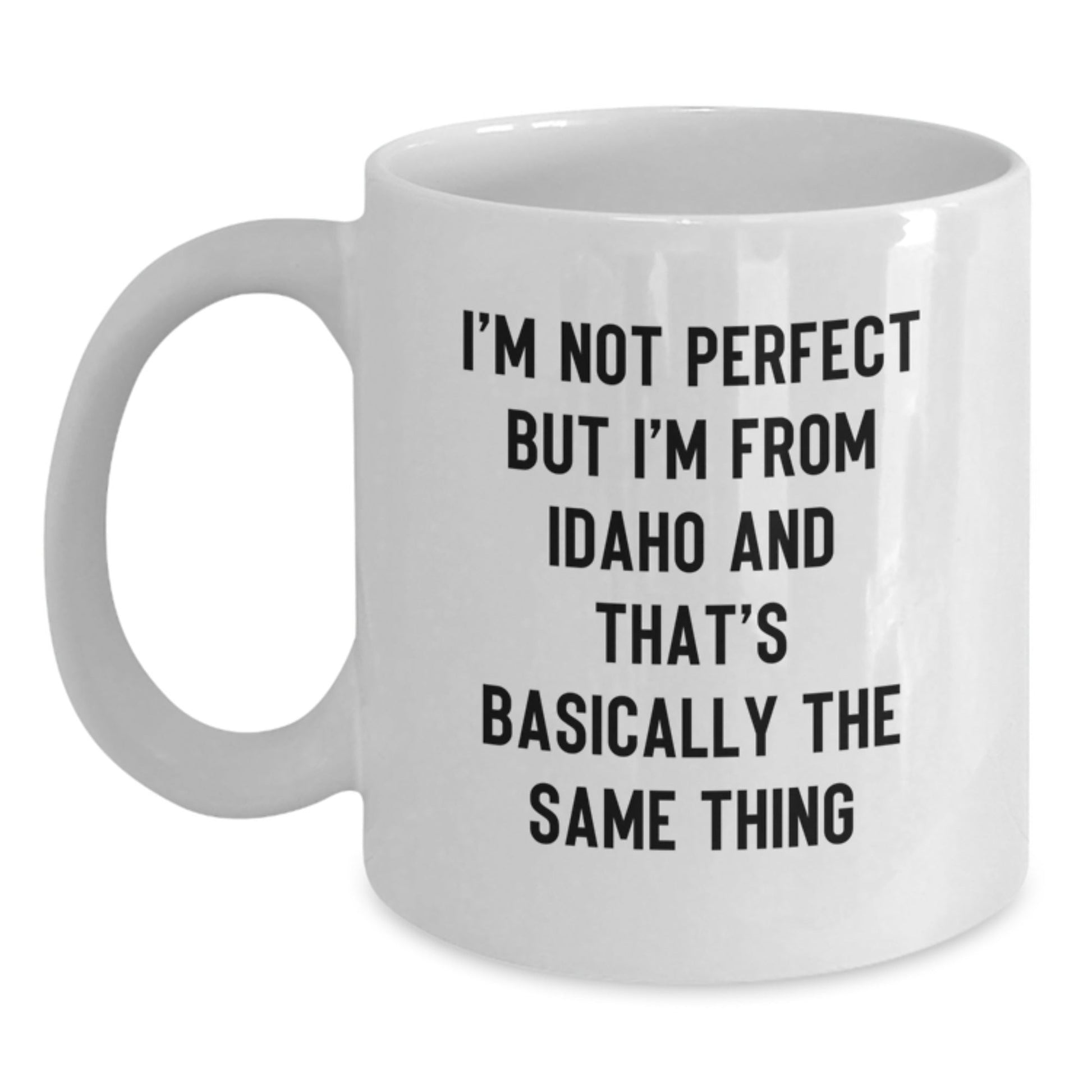 Funny Idaho Gifts for Birthday - White Coffee Mug, 'I'm Not Perfect But I'm From Idaho And That's Basically The Same Thing', Gifts from Friends to Family - The Buy Boom
