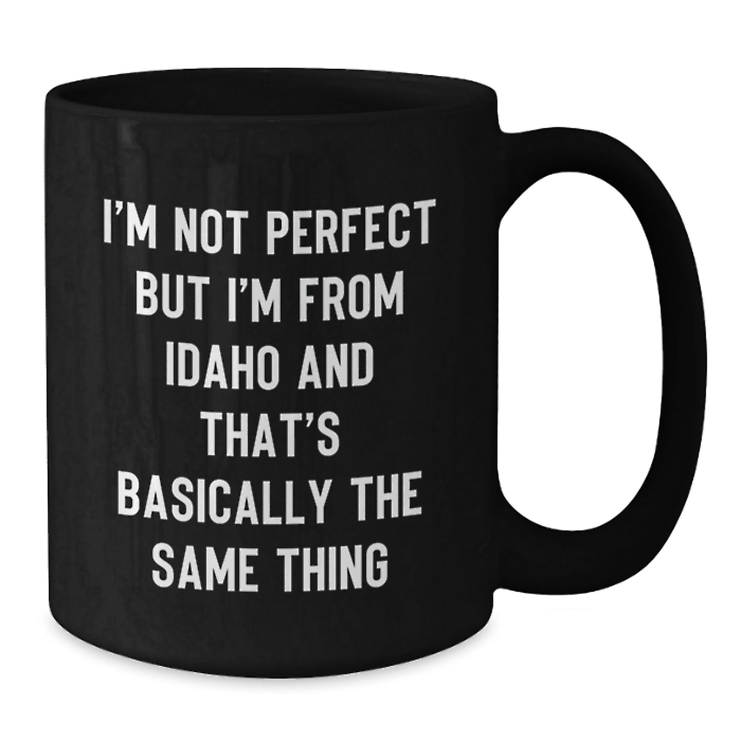 Funny Idaho Gifts from Friends, 'I'm Not Perfect But I'm From Idaho And That's Basically The Same Thing' Black Coffee Mug for Idaho Lovers, Birthday Unique Gifts - The Buy Boom