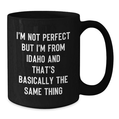 Funny Idaho Gifts from Friends, 'I'm Not Perfect But I'm From Idaho And That's Basically The Same Thing' Black Coffee Mug for Idaho Lovers, Birthday Unique Gifts - The Buy Boom