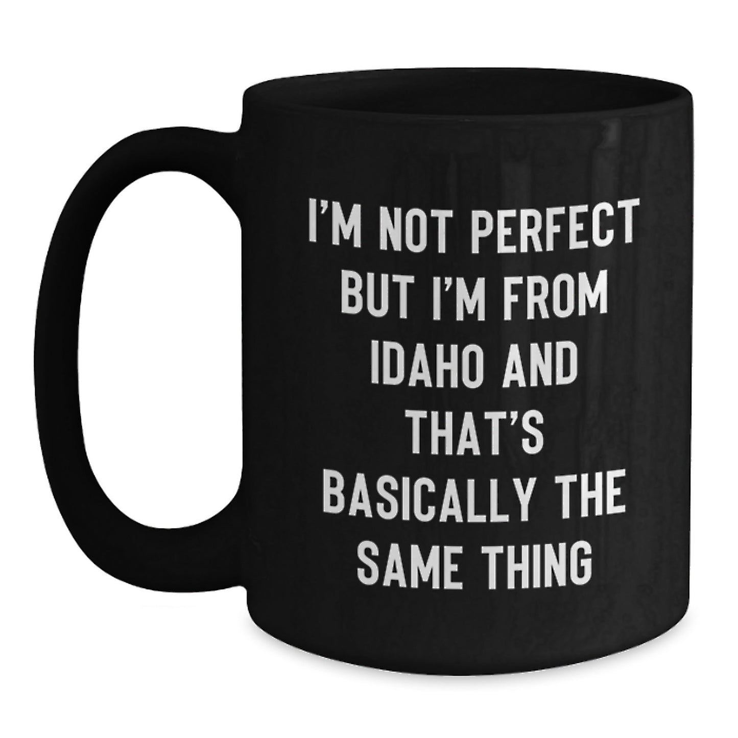 Funny Idaho Gifts from Friends, 'I'm Not Perfect But I'm From Idaho And That's Basically The Same Thing' Black Coffee Mug for Idaho Lovers, Birthday Unique Gifts - The Buy Boom
