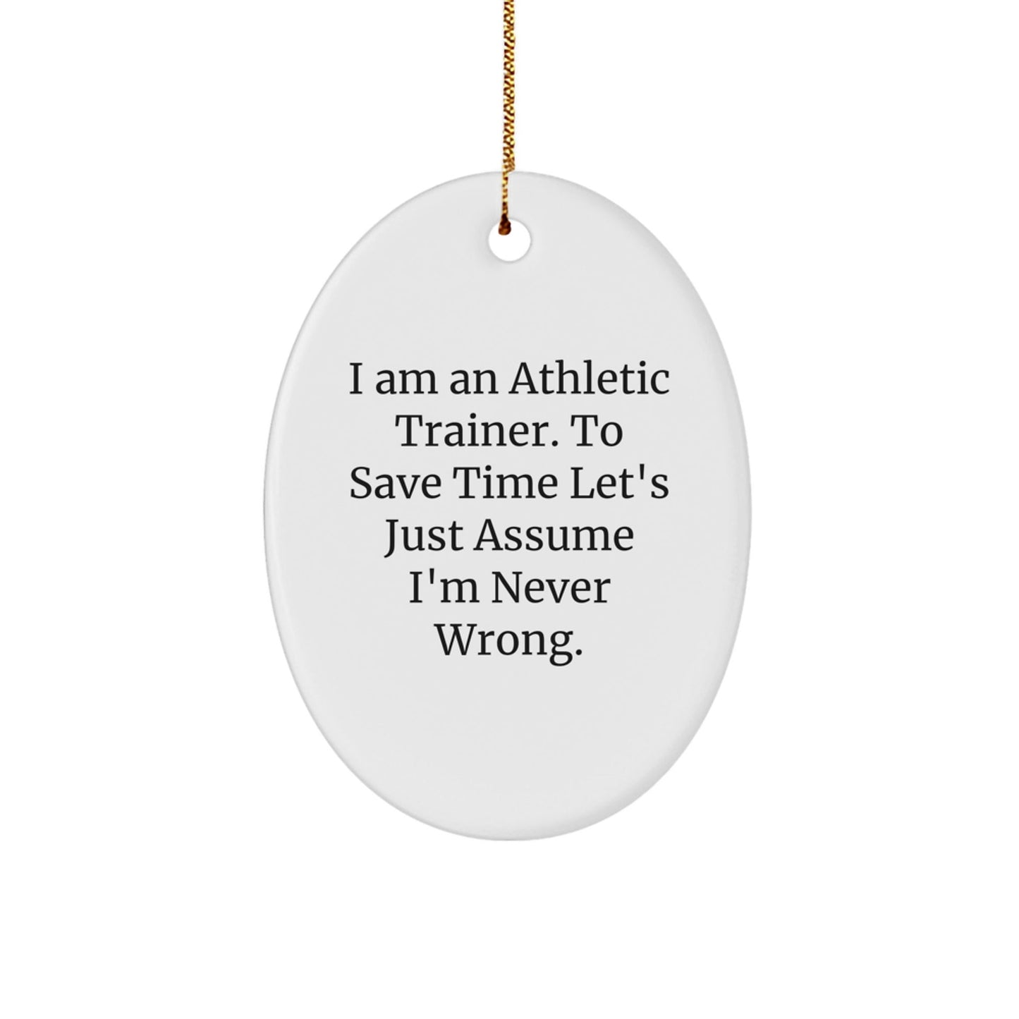 Funny 'I'm Never Wrong' Athletic Trainer Oval Ornament Gifts for Men, Christmas Unique Gifts from Friends, Coworkers, Family - The Buy Boom