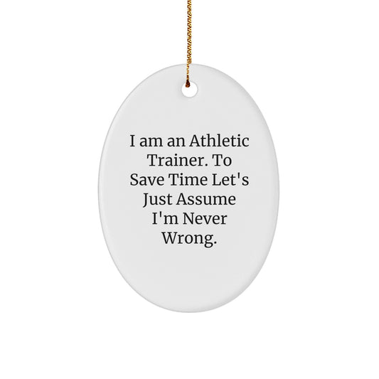 Funny 'I'm Never Wrong' Athletic Trainer Oval Ornament Gifts for Men, Christmas Unique Gifts from Friends, Coworkers, Family - The Buy Boom