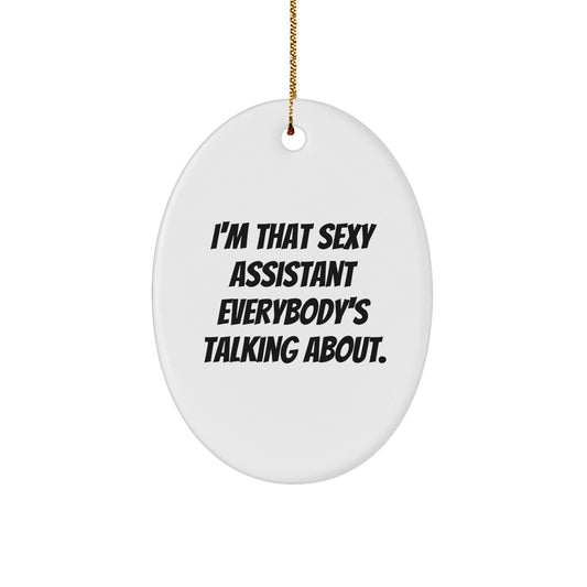 Funny I'm That Sexy Assistant Everybody's Talking About Christmas Unique Gifts from Friends for Assistant Oval Ornament - The Buy Boom