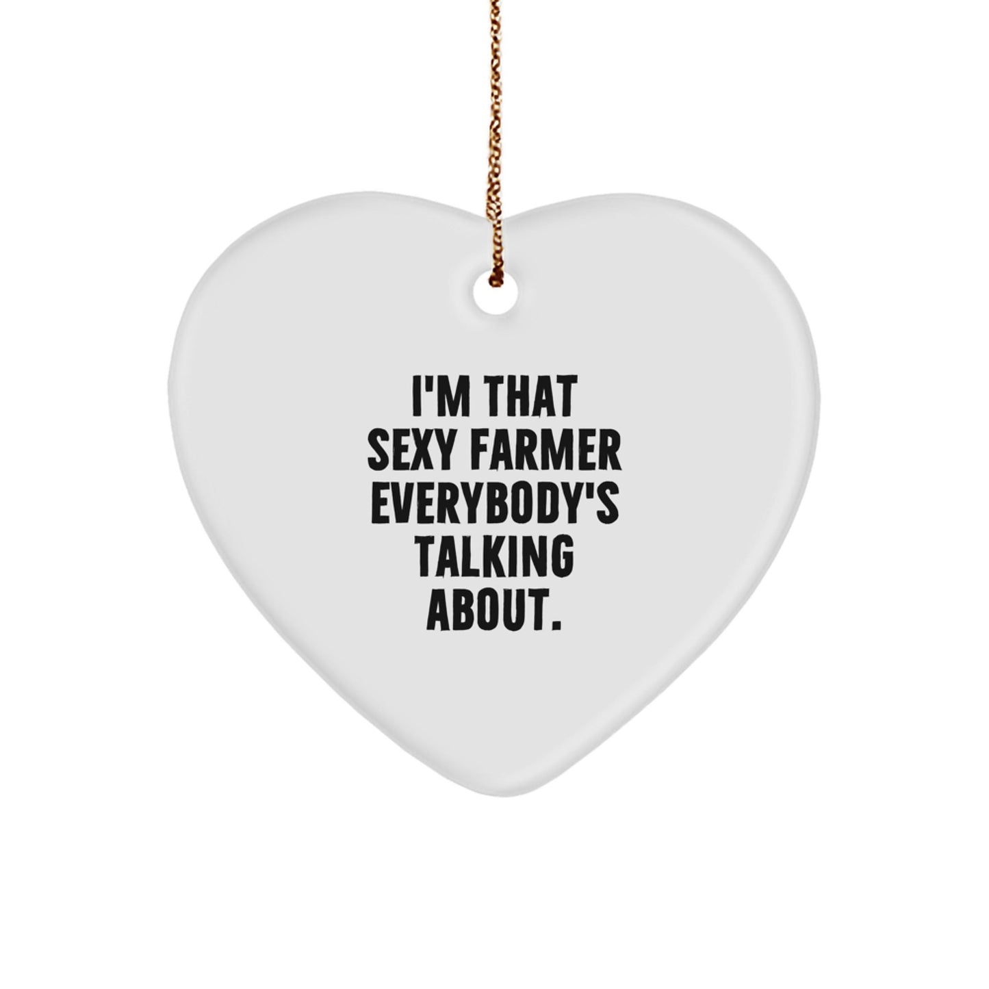 Funny 'I'm That Sexy Farmer Everybody's Talking About.' Heart Ornament Gifts for Farmer Friends Family - The Buy Boom