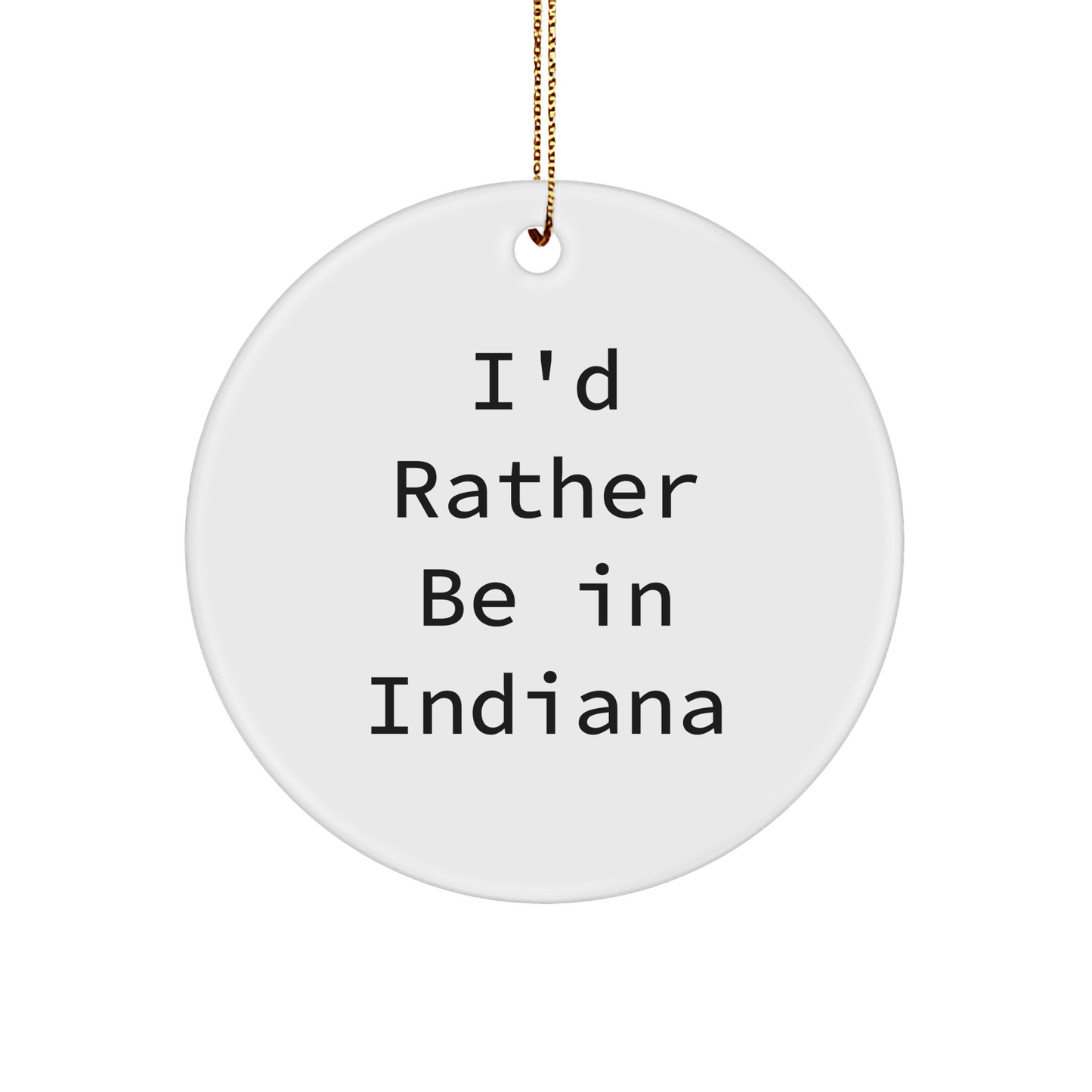 Funny Indiana Circle Ornament 'I'd Rather Be In Indiana' for Friends Gifts - The Buy Boom