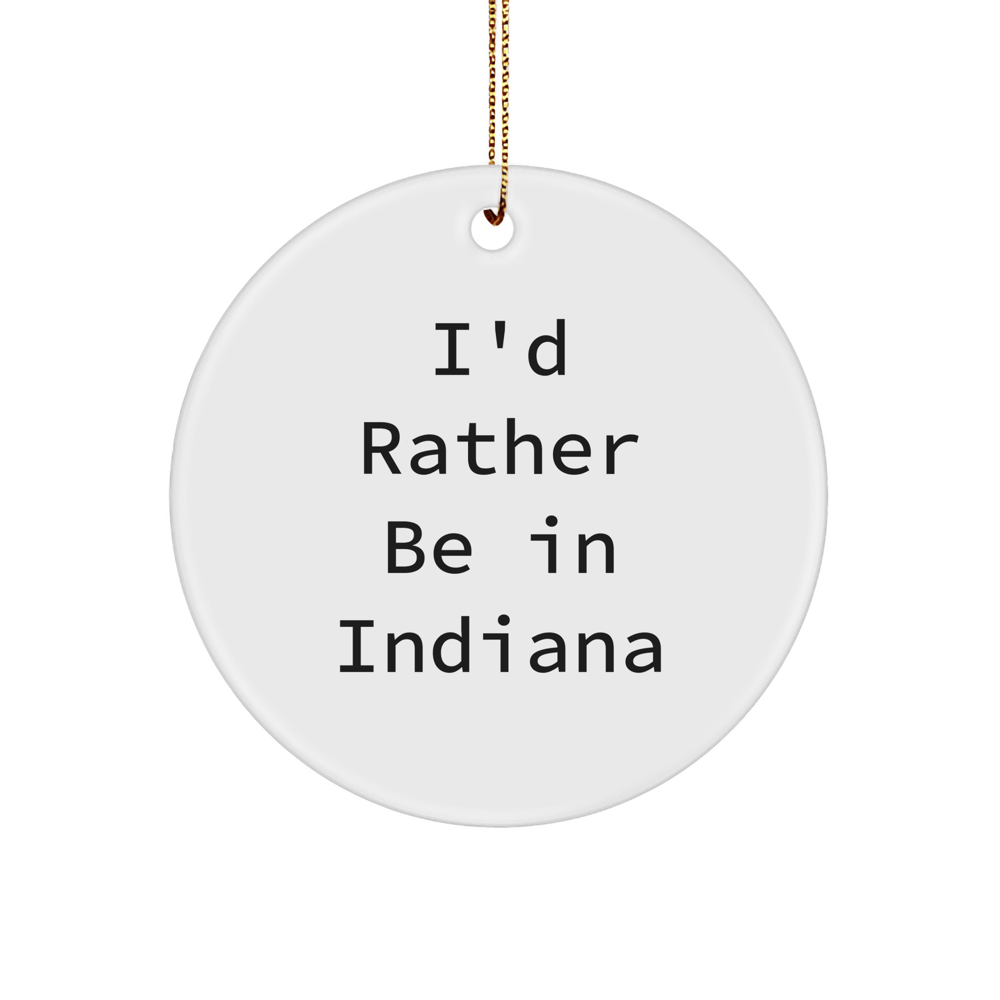 Funny Indiana Circle Ornament 'I'd Rather Be In Indiana' for Friends Gifts - The Buy Boom