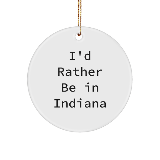 Funny Indiana Circle Ornament 'I'd Rather Be In Indiana' for Friends Gifts - The Buy Boom