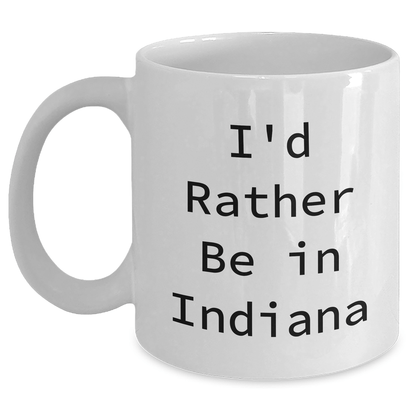Funny Indiana White Coffee Mugs Gifts from Men to Indiana Men, I'd Rather Be In Indiana, Unique Father's Day Unique Gifts - The Buy Boom