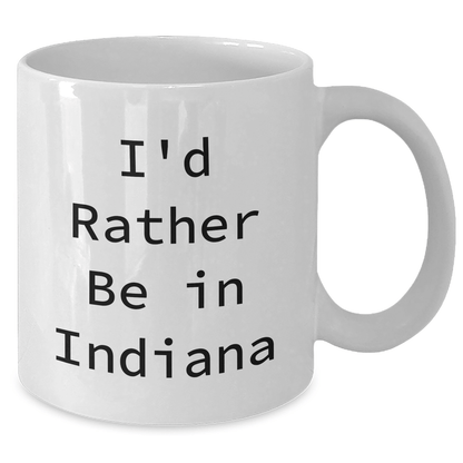Funny Indiana White Coffee Mugs Gifts from Men to Indiana Men, I'd Rather Be In Indiana, Unique Father's Day Unique Gifts - The Buy Boom