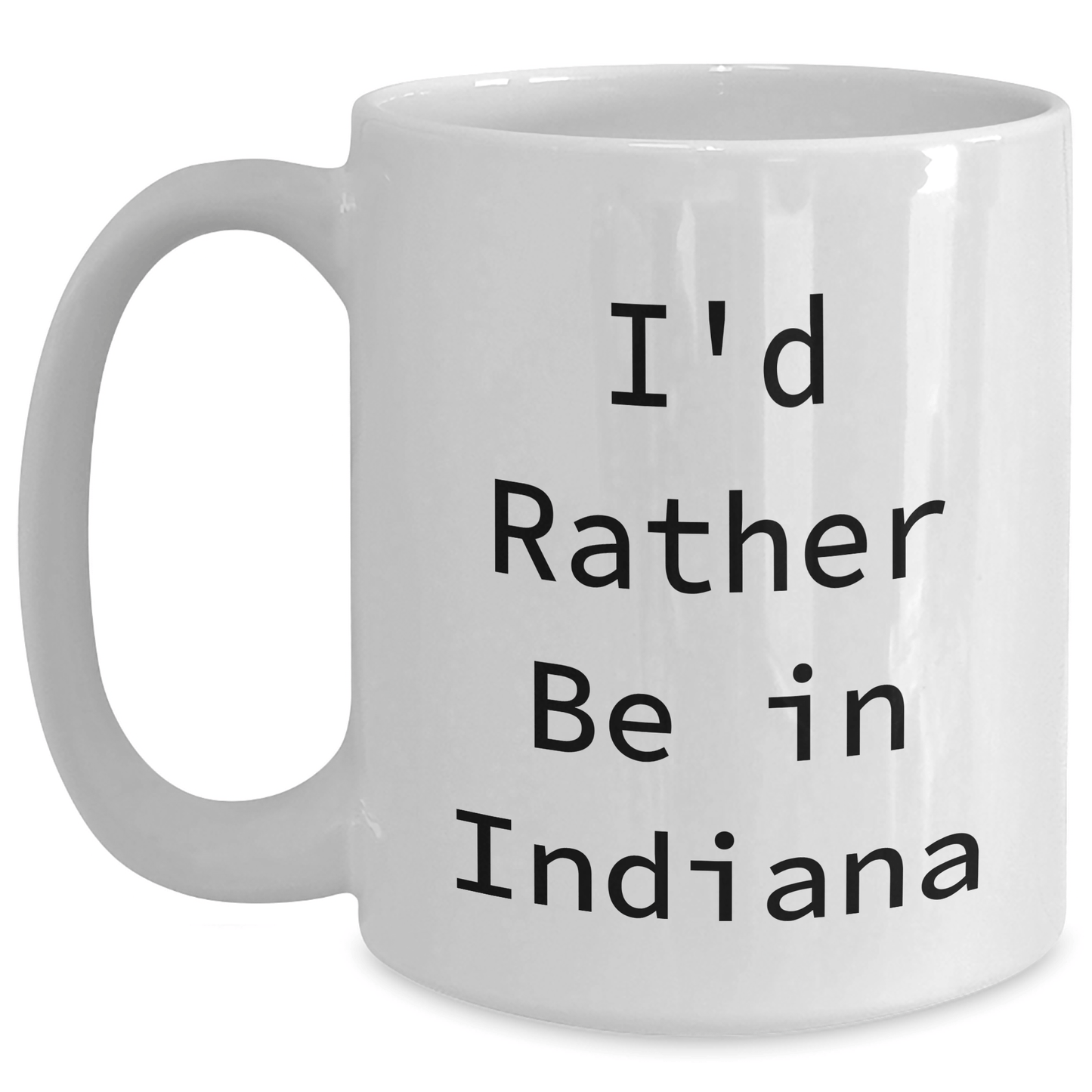 Funny Indiana White Coffee Mugs Gifts from Men to Indiana Men, I'd Rather Be In Indiana, Unique Father's Day Unique Gifts - The Buy Boom