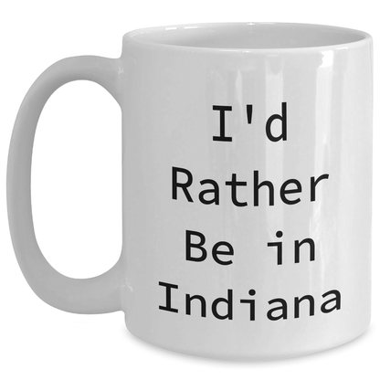 Funny Indiana White Coffee Mugs Gifts from Men to Indiana Men, I'd Rather Be In Indiana, Unique Father's Day Unique Gifts - The Buy Boom