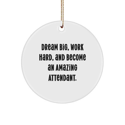 Funny Inspirational Attendant Gifts for Attendants from Friends - Circle Ornament with 'Dream Big, Work Hard, And Become An Amazing Attendant.' Quote - Christmas Unique Gifts - The Buy Boom