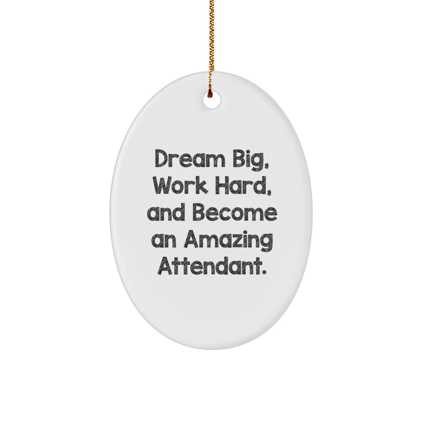 Funny Inspirational Attendant Gifts from Family for Attendants, Oval Ornament Christmas Unique Gifts, Dream Big Work Hard Become Amazing Attendant Ornament - The Buy Boom