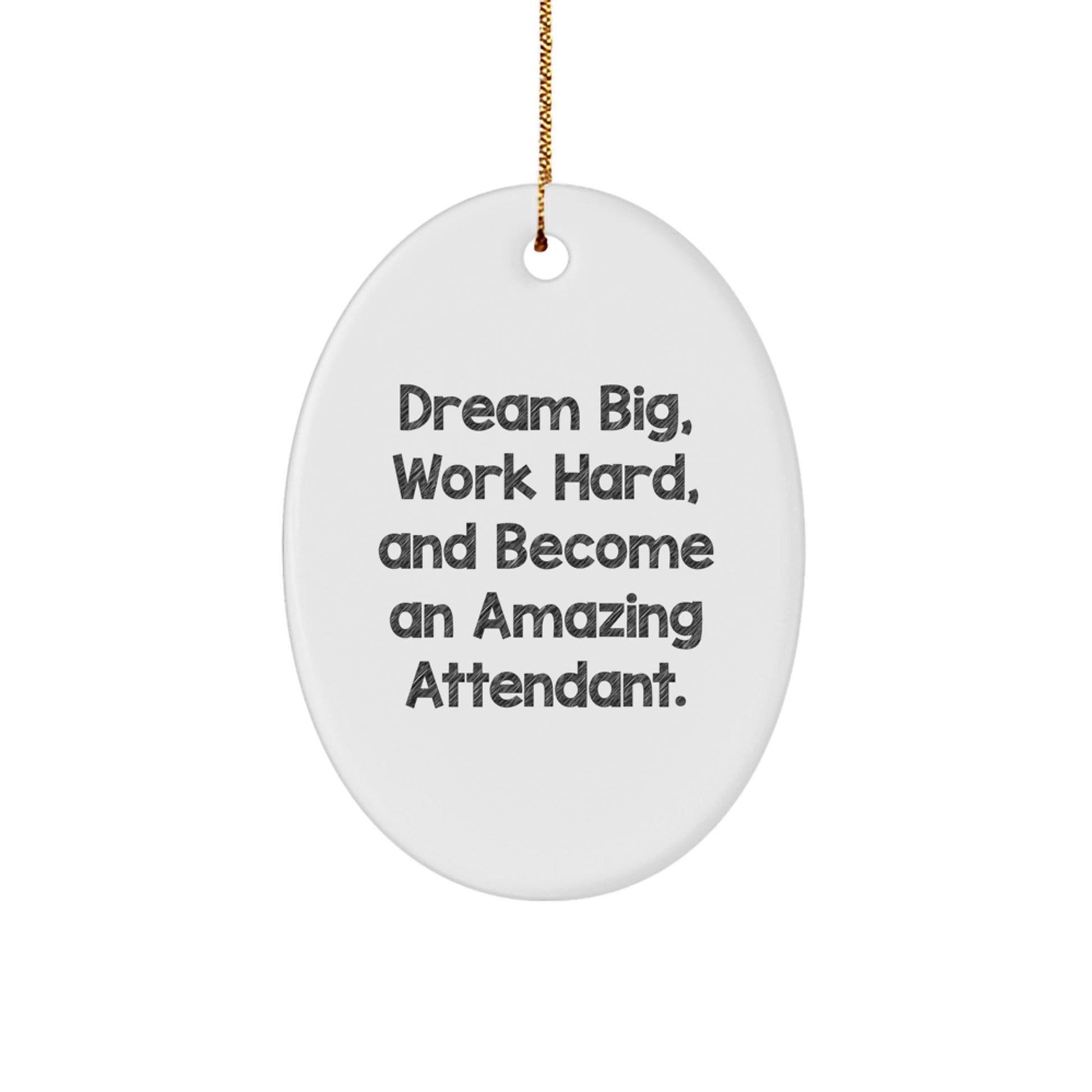 Funny Inspirational Attendant Gifts from Family for Attendants, Oval Ornament Christmas Unique Gifts, Dream Big Work Hard Become Amazing Attendant Ornament - The Buy Boom