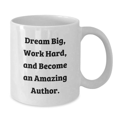 Funny Inspirational Author Gifts, White Coffee Mug for Men, Unique Christmas Unique Gifts from Friends, Author Mug, 'Dream Big, Work Hard, And Become An Amazing Author. - The Buy Boom