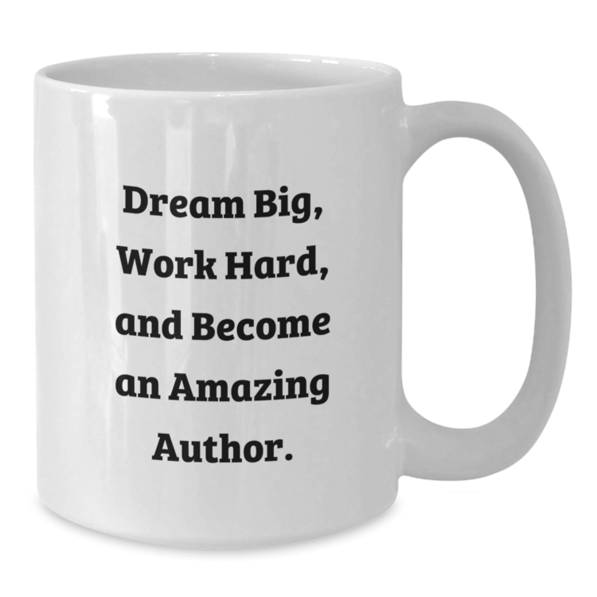Funny Inspirational Author Gifts, White Coffee Mug for Men, Unique Christmas Unique Gifts from Friends, Author Mug, 'Dream Big, Work Hard, And Become An Amazing Author. - The Buy Boom