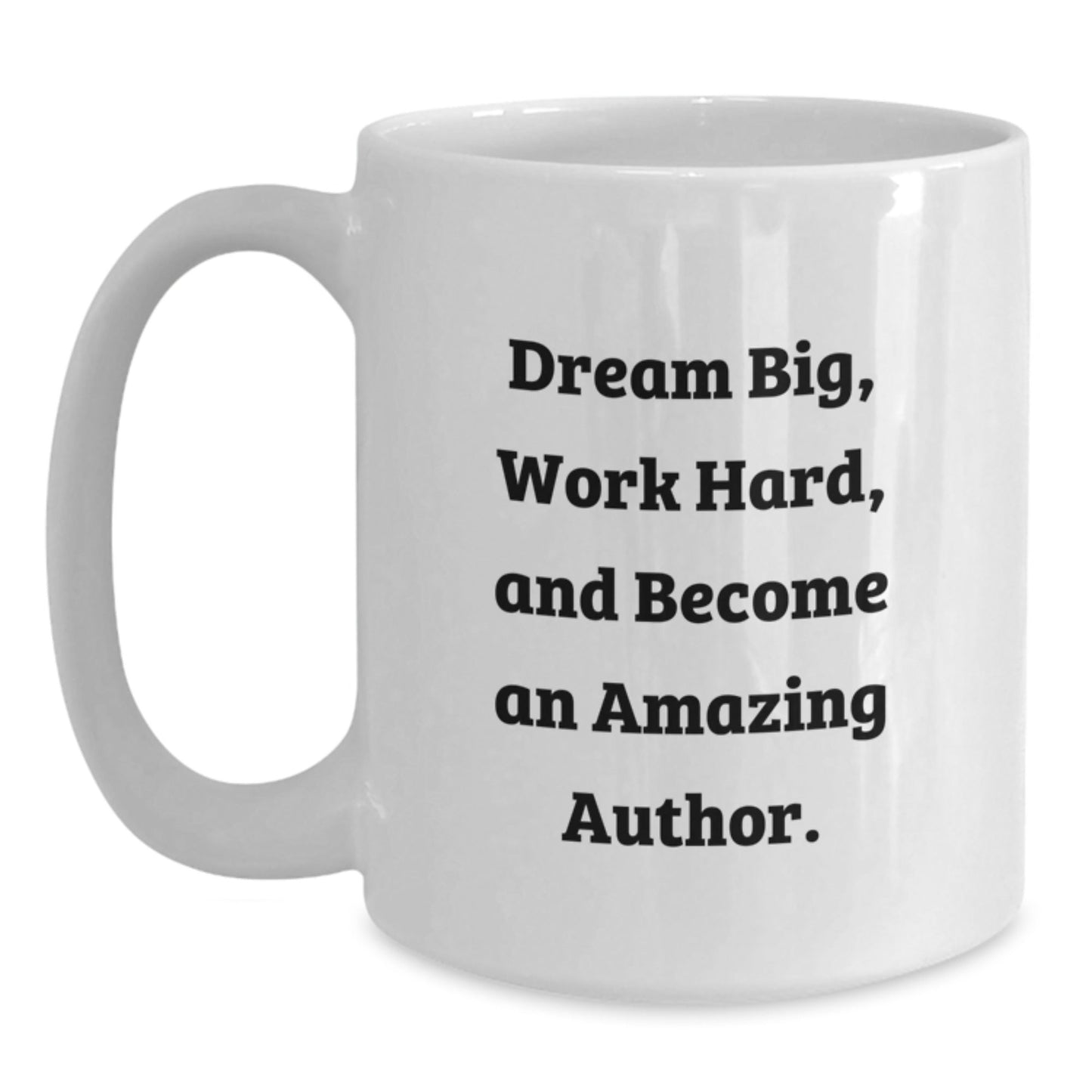 Funny Inspirational Author Gifts, White Coffee Mug for Men, Unique Christmas Unique Gifts from Friends, Author Mug, 'Dream Big, Work Hard, And Become An Amazing Author. - The Buy Boom
