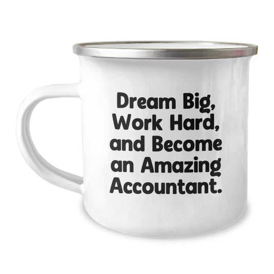 Funny Inspirational Gifts for Accountant Men from Family Camping Mug Quote 'Dream Big, Work Hard, And Become An Amazing Accountant.' - The Buy Boom