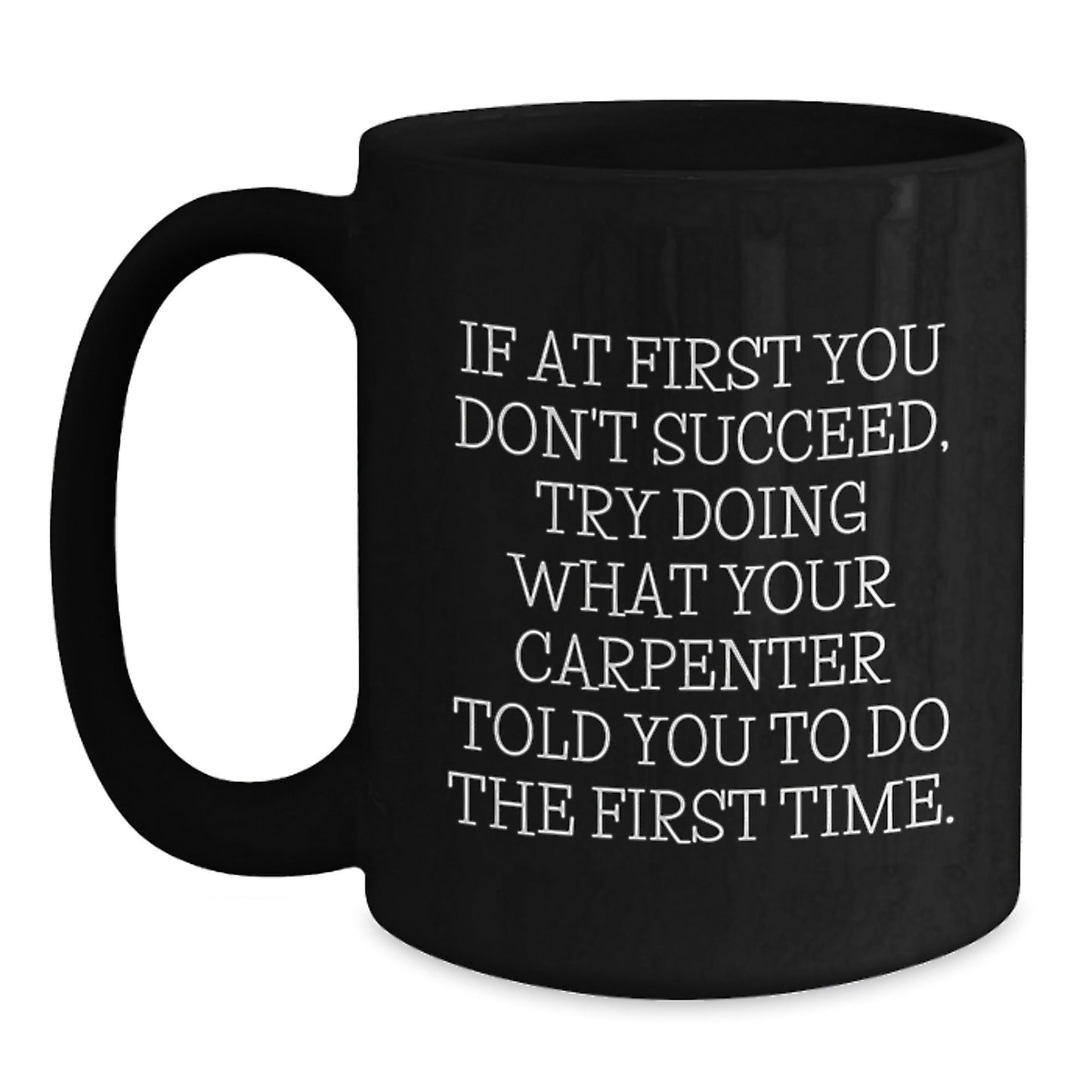 Funny Inspirational Gifts from Men to Carpenter Friends or Coworkers - Black Coffee Mug - Unique Christmas Unique Gifts for Carpenter Enthusiasts - The Buy Boom