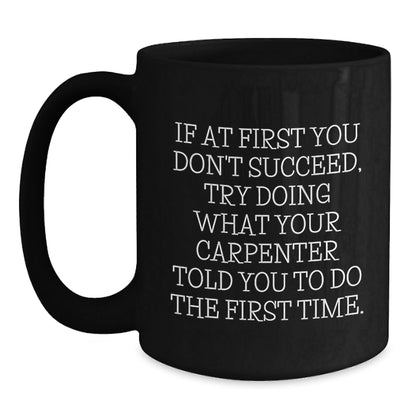Funny Inspirational Gifts from Men to Carpenter Friends or Coworkers - Black Coffee Mug - Unique Christmas Unique Gifts for Carpenter Enthusiasts - The Buy Boom