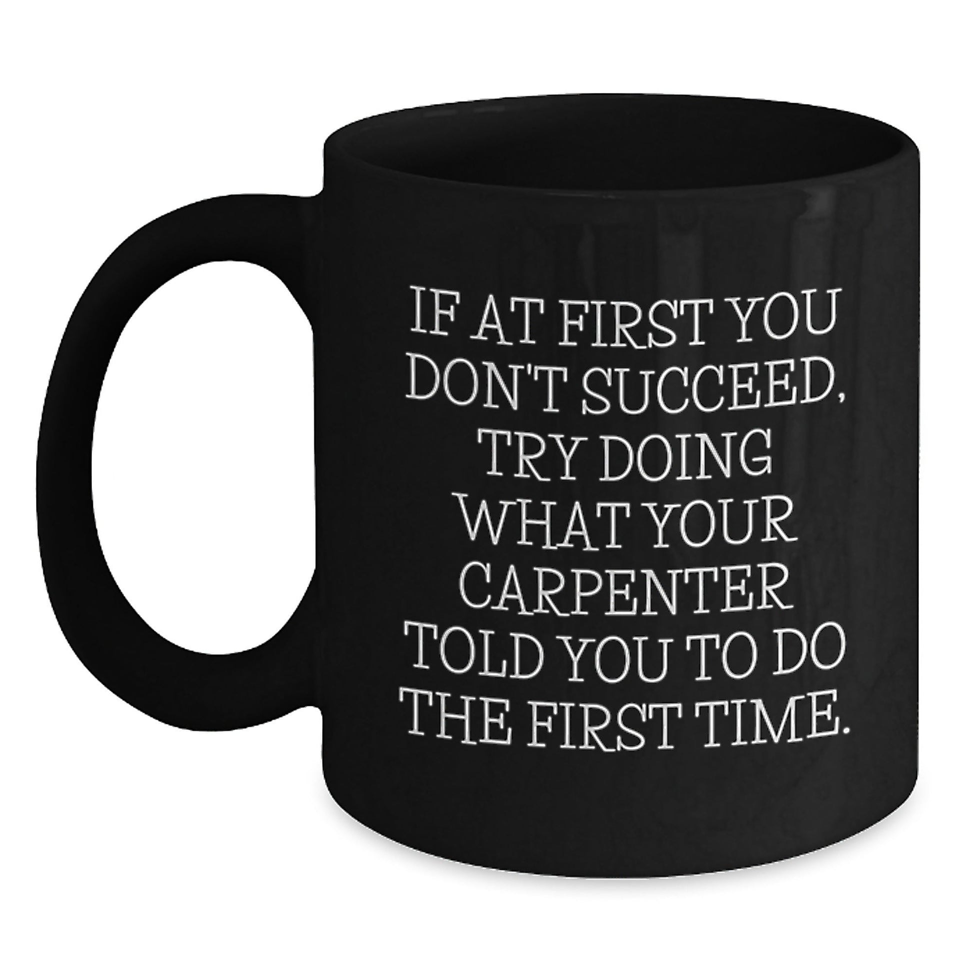 Funny Inspirational Gifts from Men to Carpenter Friends or Coworkers - Black Coffee Mug - Unique Christmas Unique Gifts for Carpenter Enthusiasts - The Buy Boom