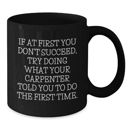 Funny Inspirational Gifts from Men to Carpenter Friends or Coworkers - Black Coffee Mug - Unique Christmas Unique Gifts for Carpenter Enthusiasts - The Buy Boom