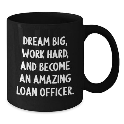 Funny Inspirational Loan Officer Gifts from Friends for Him Black Coffee Mug - Dream Big Work Hard - The Buy Boom