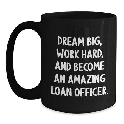 Funny Inspirational Loan Officer Gifts from Friends for Him Black Coffee Mug - Dream Big Work Hard - The Buy Boom