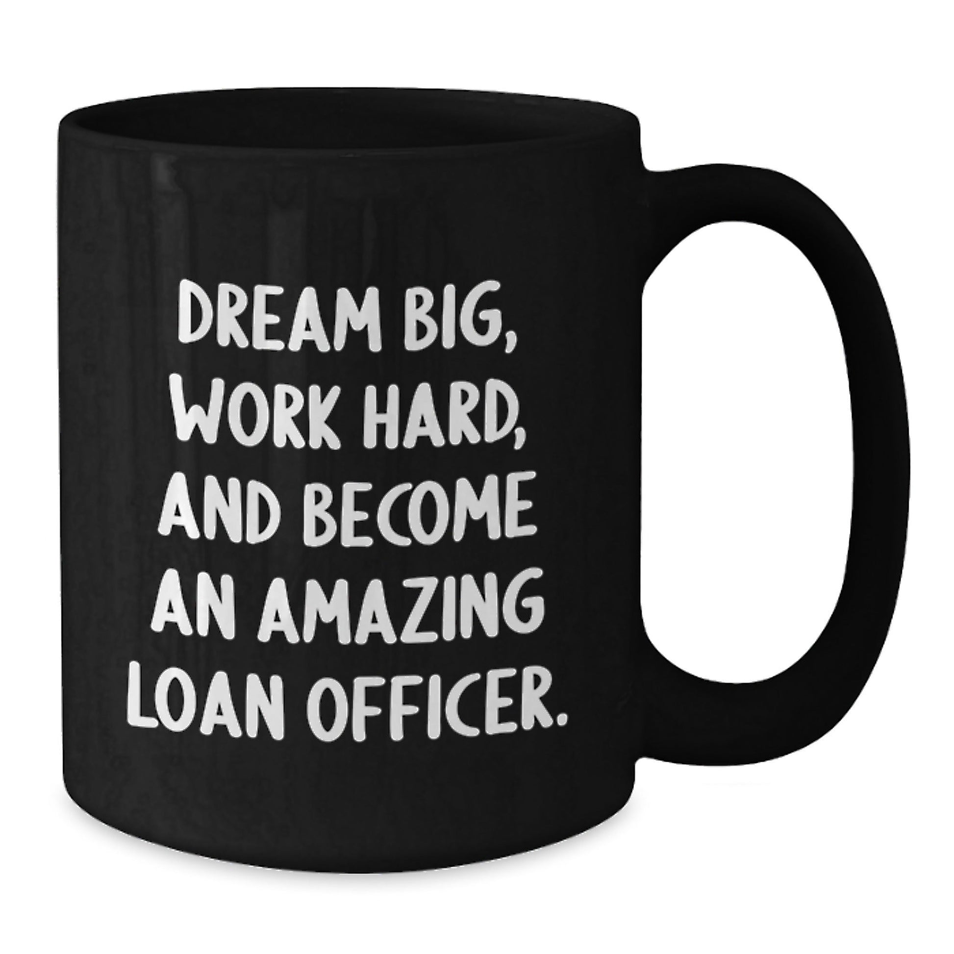 Funny Inspirational Loan Officer Gifts from Friends for Him Black Coffee Mug - Dream Big Work Hard - The Buy Boom