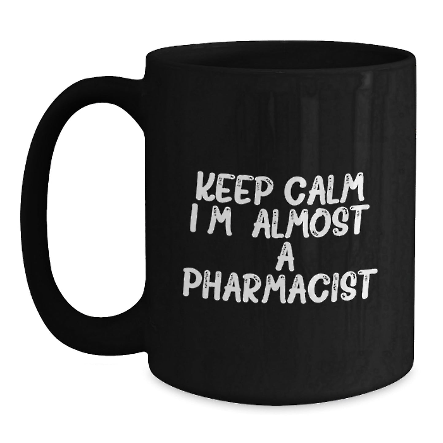 Funny Inspirational Pharmacist Gifts from Friends and Family for Christmas Unique Mugs Black Coffee Mug Keep Calm I'm (almost) A Pharmacist. - The Buy Boom