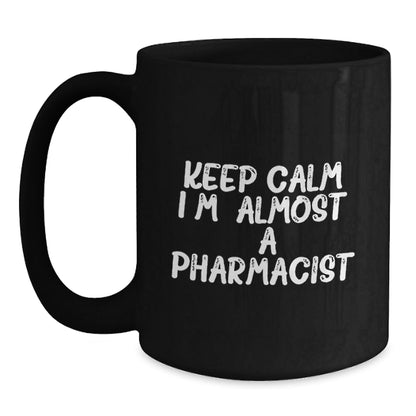 Funny Inspirational Pharmacist Gifts from Friends and Family for Christmas Unique Mugs Black Coffee Mug Keep Calm I'm (almost) A Pharmacist. - The Buy Boom
