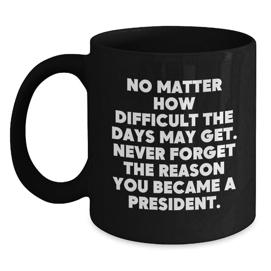 Funny Inspirational President Christmas Unique Gifts from Friends for President Men President Mug Quote Black Coffee Mug - The Buy Boom