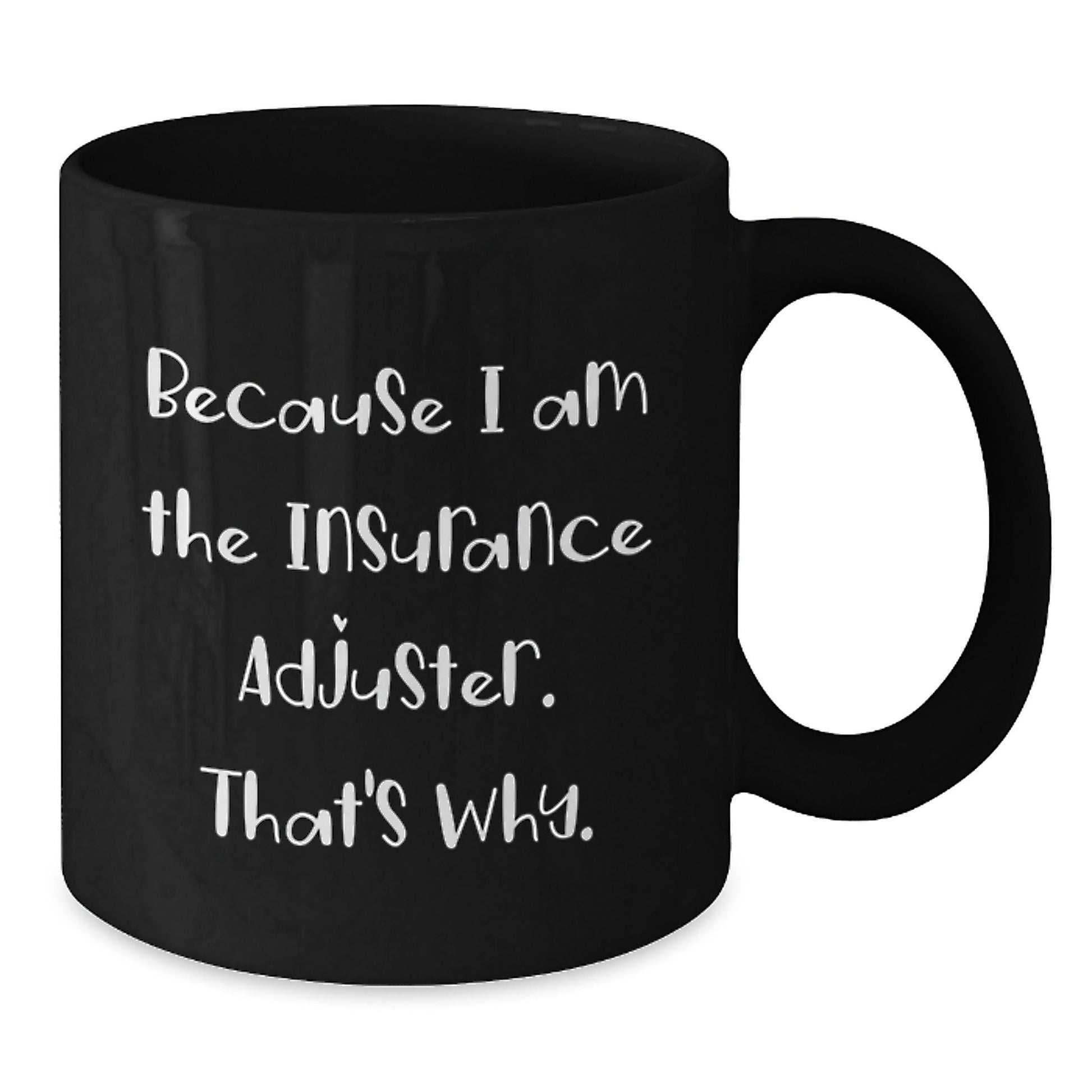 Funny Insurance Adjuster Gifts from Friends - Because I Am The Insurance Adjuster. That's Why. Black Coffee Mug for Christmas Unique Gifts - The Buy Boom
