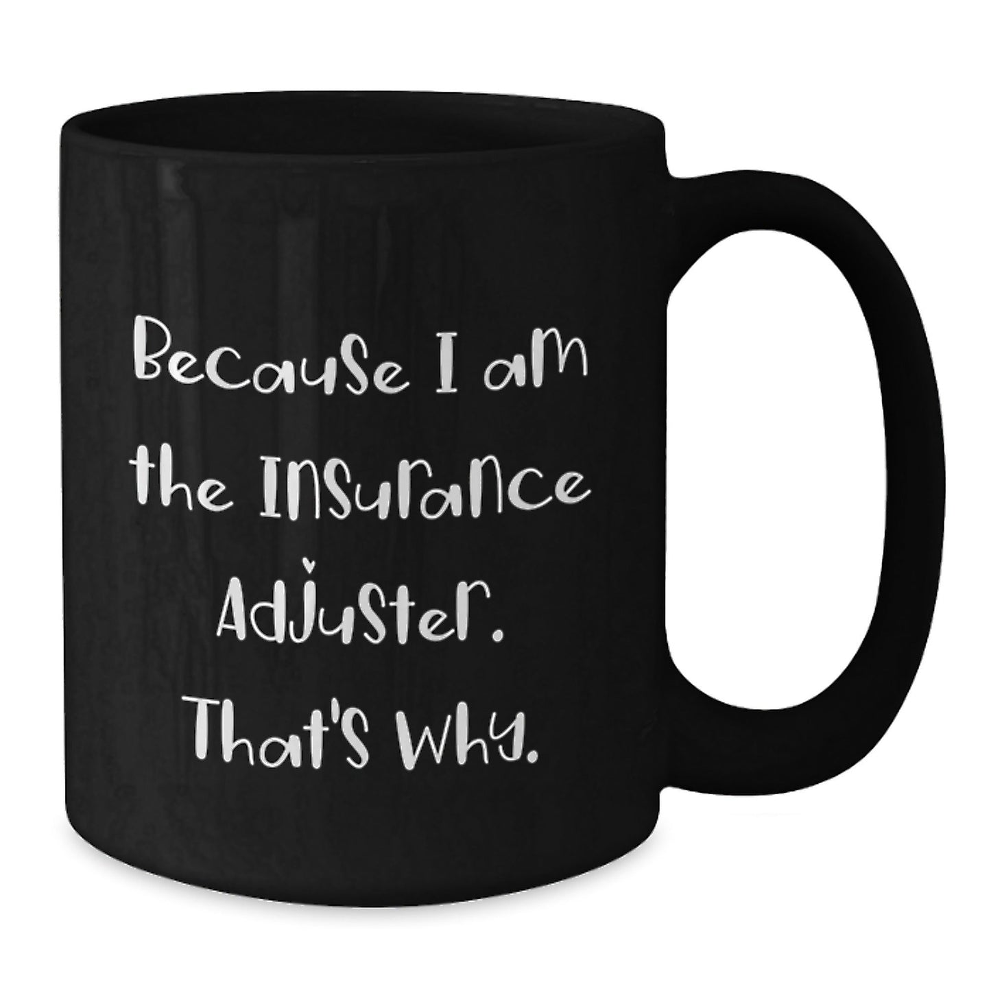 Funny Insurance Adjuster Gifts from Friends - Because I Am The Insurance Adjuster. That's Why. Black Coffee Mug for Christmas Unique Gifts - The Buy Boom