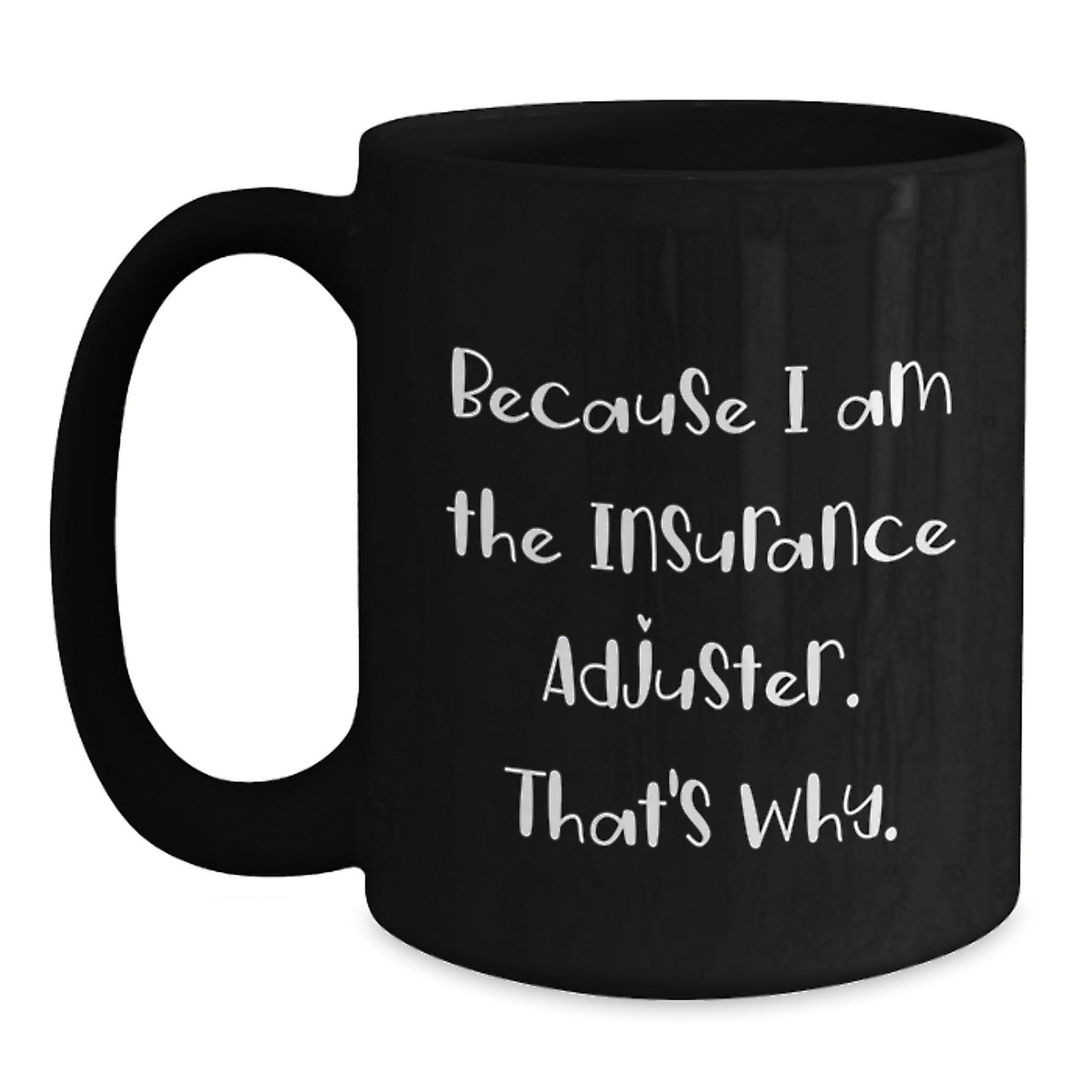 Funny Insurance Adjuster Gifts from Friends - Because I Am The Insurance Adjuster. That's Why. Black Coffee Mug for Christmas Unique Gifts - The Buy Boom