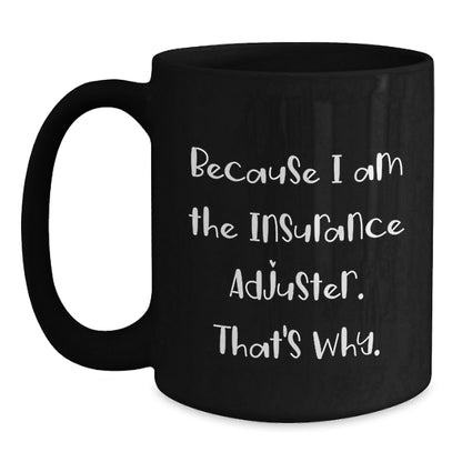 Funny Insurance Adjuster Gifts from Friends - Because I Am The Insurance Adjuster. That's Why. Black Coffee Mug for Christmas Unique Gifts - The Buy Boom