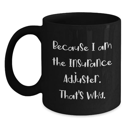 Funny Insurance Adjuster Gifts from Friends - Because I Am The Insurance Adjuster. That's Why. Black Coffee Mug for Christmas Unique Gifts - The Buy Boom