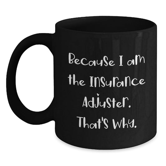 Funny Insurance Adjuster Gifts from Friends - Because I Am The Insurance Adjuster. That's Why. Black Coffee Mug for Christmas Unique Gifts - The Buy Boom