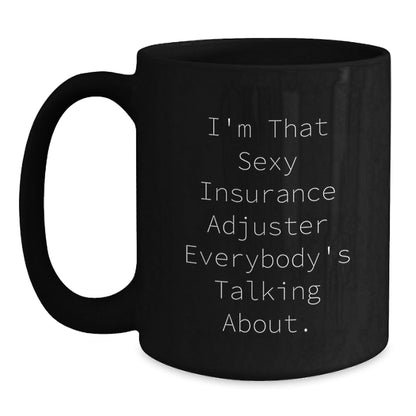 Funny Insurance Adjuster Gifts from Friends for Graduation, I'm That Sexy Insurance Adjuster Everybody's Talking About. Black Coffee Mug, 11oz or 15oz - The Buy Boom