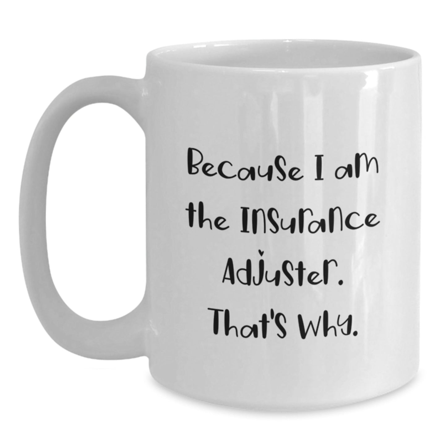 Funny Insurance Adjuster Gifts from Friends, White Coffee Mug for Insurance Adjuster, Because I Am The Insurance Adjuster. That's Why. - The Buy Boom