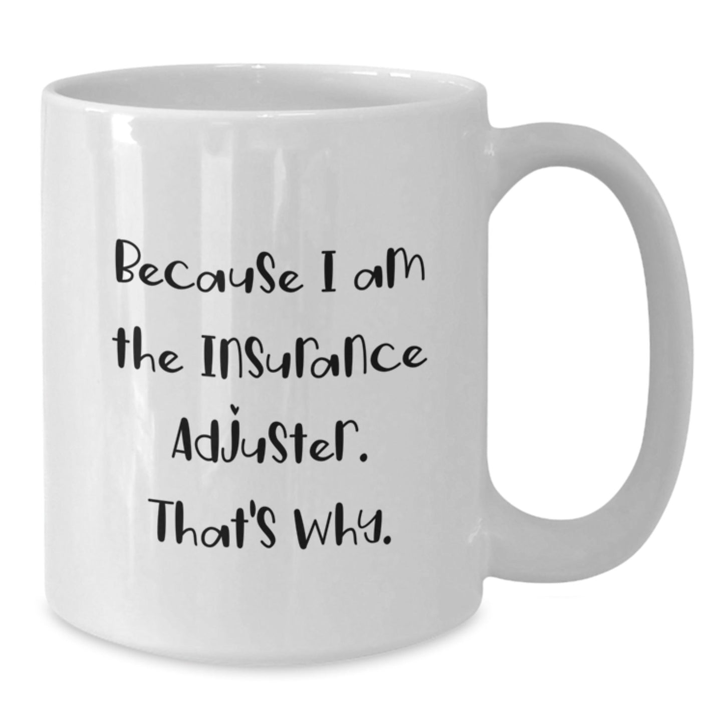 Funny Insurance Adjuster Gifts from Friends, White Coffee Mug for Insurance Adjuster, Because I Am The Insurance Adjuster. That's Why. - The Buy Boom