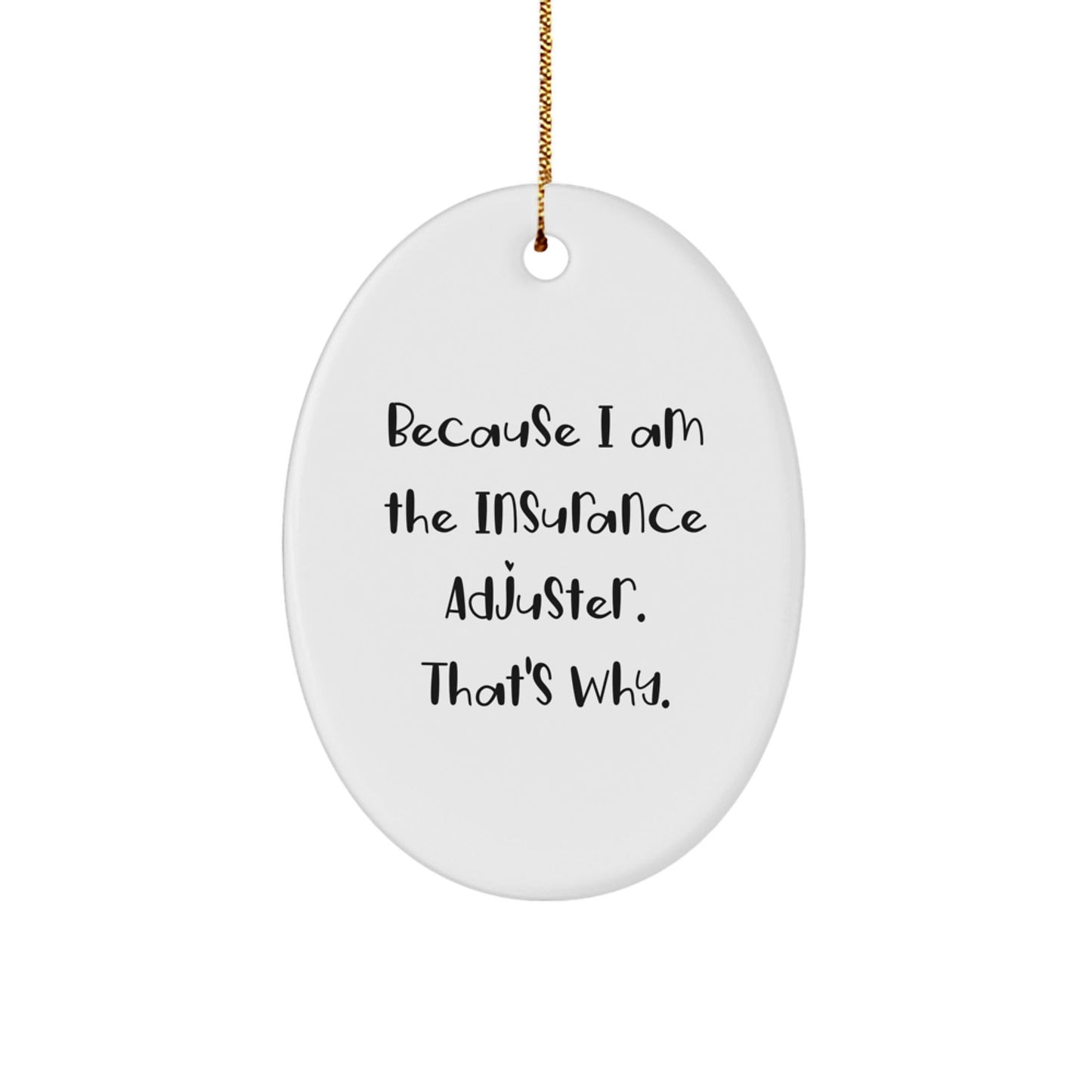 Funny Insurance Adjuster Gifts from Men for Coworkers, Oval Ornament Because I Am The Insurance Adjuster, That's Why. Christmas Unique Presents - The Buy Boom