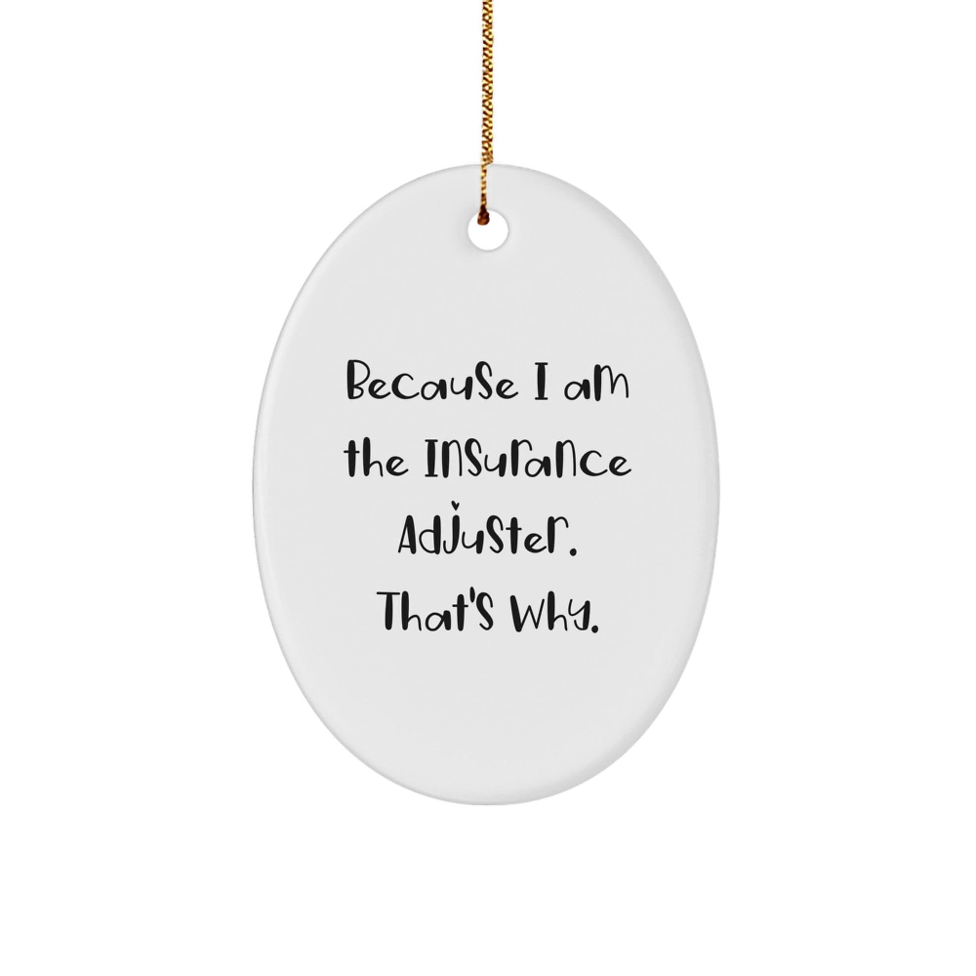 Funny Insurance Adjuster Gifts from Men for Coworkers, Oval Ornament Because I Am The Insurance Adjuster, That's Why. Christmas Unique Presents - The Buy Boom