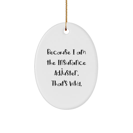 Funny Insurance Adjuster Gifts from Men for Coworkers, Oval Ornament Because I Am The Insurance Adjuster, That's Why. Christmas Unique Presents - The Buy Boom